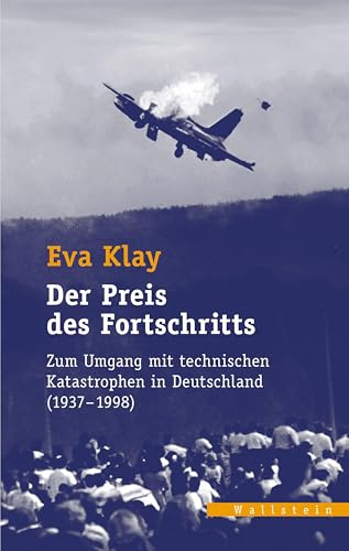 Der Preis des Fortschritts: Zum Umgang mit technischen Katastrophen in Deutschland (1937-1998) (Veröffentlichungen des zeitgeschichtlichen Arbeitskreises Niedersachsen)