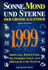 Sonne, Mond und Sterne. Der große Kalender 1999. Impulse, Einflüsse, Auswirkungen auf Mensch und Natur