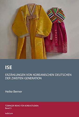 ISE: Erzählungen von koreanischen Deutschen der zweiten Generation (Tübinger Reihe für Koreastudien)