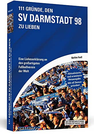 111 Gründe, den SV Darmstadt 98 zu lieben: Eine Liebeserklärung an den großartigsten Fußballverein der Welt - Aktualisierte und erweiterte Neuausgabe. Mit 11 Bonusgründen.