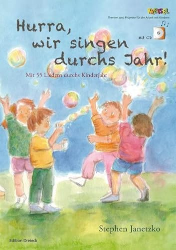 Hurra, wir singen durchs Jahr!: Mit 55 Liedern durchs Kinderjahr (Kreisel: Themen und Projekte für die Arbeit mit Kindern.)