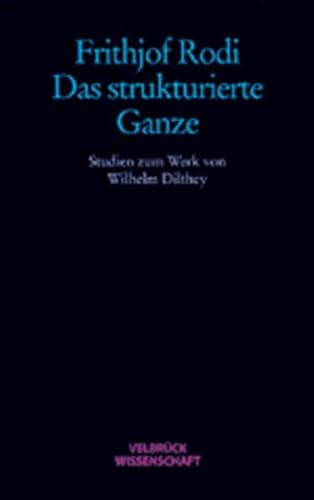 Das strukturierte Ganze. Studien zum Werk von Wilhelm Dilthey