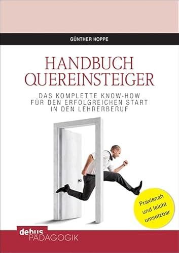 Handbuch Quereinsteiger: Das komplette Know-How für den erfolgreichen Start in den Lehrerberuf