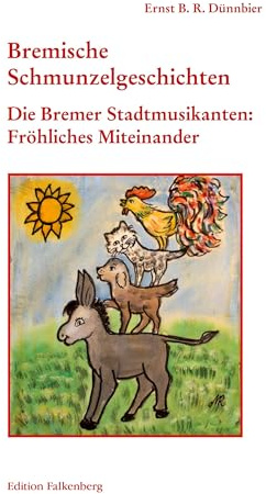 Die Bremer Stadtmusikanten: Fröhliches Miteinander: Bremische Schmunzelgeschichten, Band 5