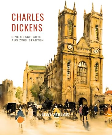 Charles Dickens: Eine Geschichte aus zwei Städten. Vollständige Neuausgabe: Ins Deutsche übersetzt von Carl Kolb