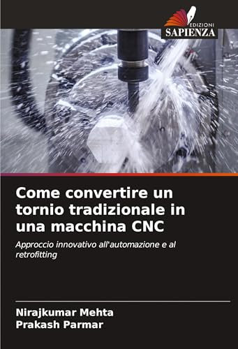 Come convertire un tornio tradizionale in una macchina CNC: Approccio innovativo all'automazione e al retrofitting