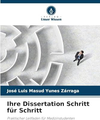 Ihre Dissertation Schritt für Schritt: Praktischer Leitfaden für Medizinstudenten