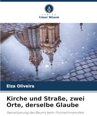 Kirche und Straße, zwei Orte, derselbe Glaube: Sakralisierung des Raums beim Fronleichnamsfest