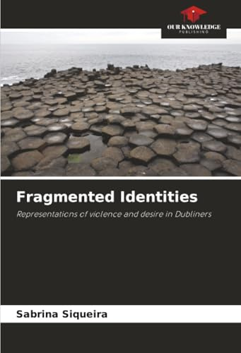 Fragmented Identities: Representations of violence and desire in Dubliners