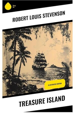 Treasure Island: A Classic Pirate Adventure of Buried Gold, Mutiny, and a Young Seafarer's Coming of Age