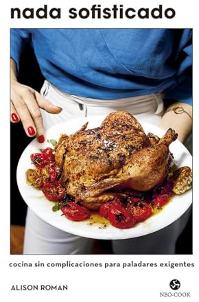 Nada sofisticado: Cocina sin complicaciones para paladares exigentes (NeoPerson Cook)