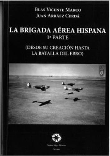 LA BRIGADA AÉREA HISPANA: DESDE SU CREACIÓN HASTA LA BATALLA DEL EBRO