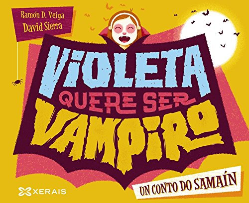 Violeta quere ser vampiro: Un conto de Samaín (INFANTIL E XUVENIL - PEQUENO MERLÍN - Albums)