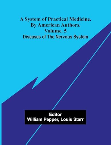 A system of practical medicine. By American authors. Vol. 5: Diseases of the nervous system