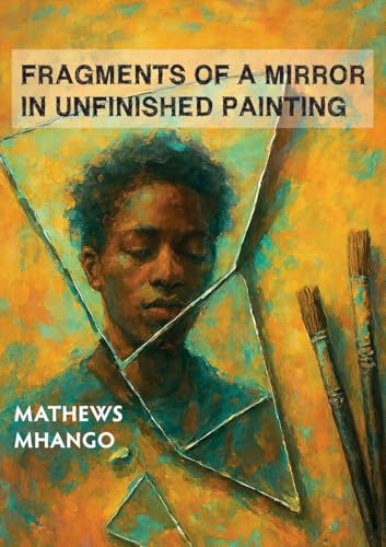 Fragments of a mirror in unfinished painting: Poems