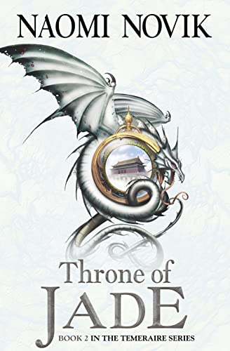The Throne of Jade (Temeraire, Book 2): The Throne of Jade (Temeraire series book 2): A gripping historical fantasy fiction (The Temeraire Series, Band 2)