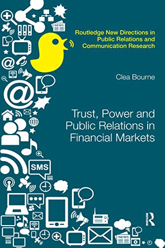 Trust, Power and Public Relations in Financial Markets (Routledge New Directions in PR & Communication Research)