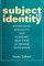 Subject to Identity: Knowledge, Sexuality, and Academic Practices in Higher Education (Suny Series, Identities in the Classroom)