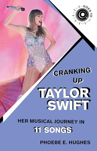 Cranking Up Taylor Swift: Her Musical Journey in 11 Songs (GOES TO 11)