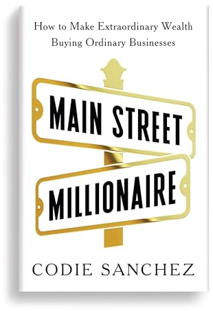 Main Street Millionaire: How to Make Extraordinary Wealth Buying Ordinary Businesses (Ebury Edge)