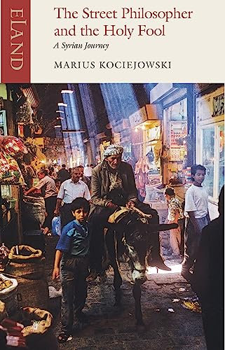 The Street Philosopher and the Holy Fool: A Syrian Journey