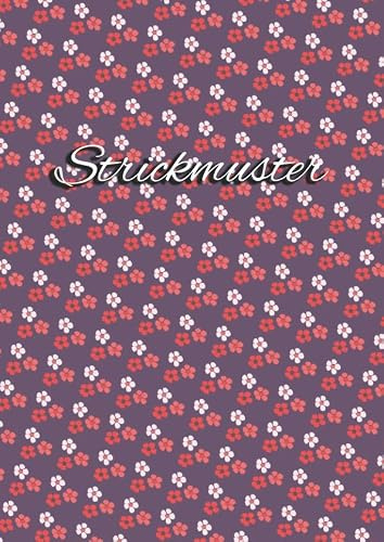 Strickmuster 4:5 - Blanko Notizbuch: Strickpapier für Ihre Strick-Designs | Kästchen im 4:5 Verhältnis | 110 Seiten | DIN A4 Notizheft | Blümchen Motiv