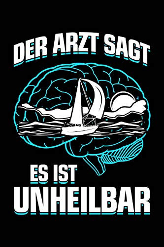 Der Arzt sagt es ist unheilbar: Notizbuch für Segeln Segler Segelboot Mann Frau