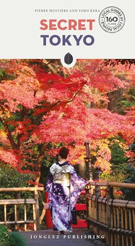 Secret Tokyo: An insider's guide to the unusual and unfamiliar (Jonglez Secret Guides)