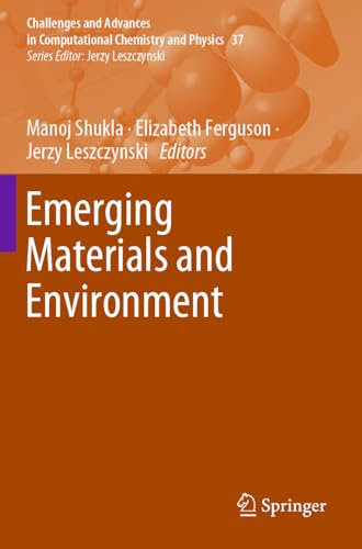 Emerging Materials and Environment: 37 (Challenges and Advances in Computational Chemistry and Physics, 37)