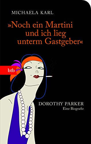 Noch ein Martini und ich lieg unterm Gastgeber: Dorothy Parker. Eine Biografie - Geschenkausgabe