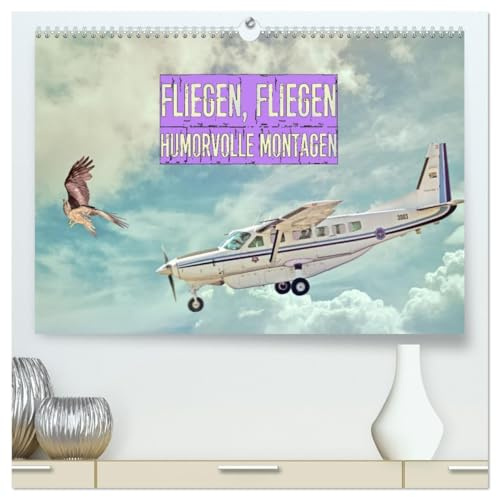 Fliegen, Fliegen - humorvolle Montagen (hochwertiger Premium Wandkalender 2026 DIN A2 quer), Kunstdruck in Hochglanz: Flugzeuge und Vögel Spaßmontagen (CALVENDO Spass)