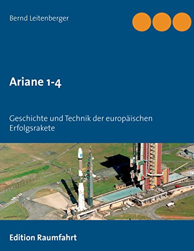 Ariane 1-4: Geschichte und Technik der europäischen Erfolgsrakete