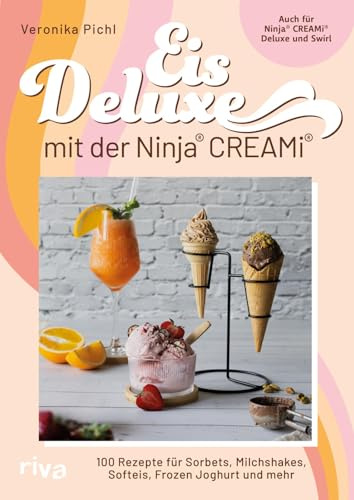 Eis Deluxe mit der Ninja® CREAMi®: 100 Rezepte für Sorbets, Milchshakes, Softeis, Frozen Joghurt und mehr | Auch für Ninja® CREAMi® Deluxe und Swirl | Leckeres selbst gemachtes Eis