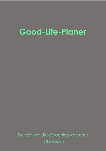 Good-Life-Planer: Der zeitlose Life-Coaching Kalender (Der Good-Life-Planer)
