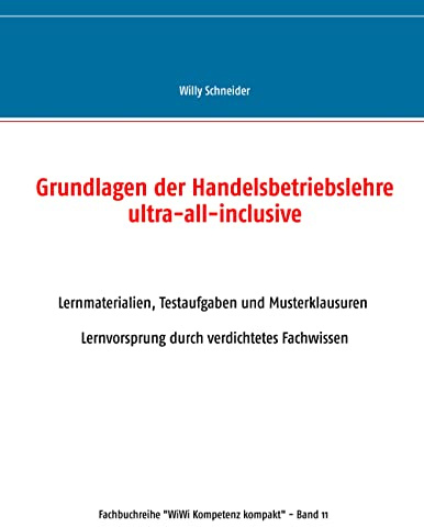 Grundlagen der Handelsbetriebslehre ultra-all-inclusive: Lernmaterialien, Testaufgaben und Musterklausuren - Lernvorsprung durch verdichtetes Fachwissen (Fachbuchreihe WiWi Kompetenz kompakt)