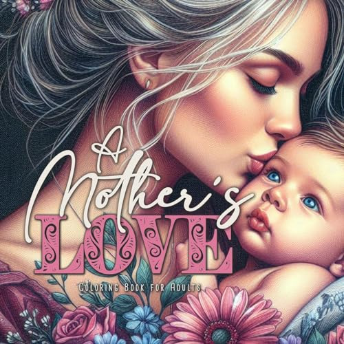 Mutterliebe Malbuch für Erwachsene: Mama und Baby Malbuch für Erwachsene | Malbuch Erwachsene Graustufen | Muttertag Malbuch Mama Malbuch: Mothers ... Coloring Book Grayscale | Mother´s Day Gift |