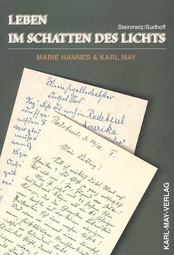 Leben im Schatten des Lichts. Marie Hannes und Karl May: Dokumentation der schwärmerischen Beziehung eines jungen Mädchens zu dem alternden Schriftsteller