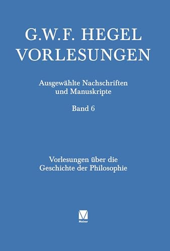 Vorlesungen über die Geschichte der Philosophie. Teil 1: Einleitung in die Geschichte der Philosophie. Orientalische Philosophie (Vorlesungen. Ausgewählte Nachschriften und Manuskripte)