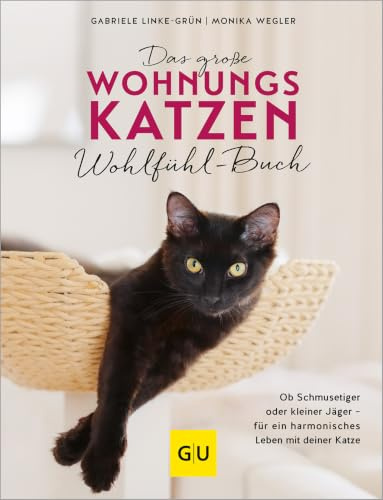 Das große Wohnungskatzen-Wohlfühl-Buch: Ob Schmusetiger oder kleiner Jäger – Für ein harmonisches Leben mit deiner Katze (GU Katzen)