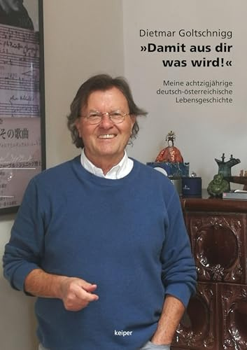 »Damit aus dir was wird!«: Meine achtzigjährige deutsch-österreichische Lebensgeschichte