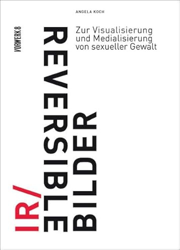 IR/REVERSIBLE BILDER: Zur Visualisierung und Medialisierung von sexueller Gewalt
