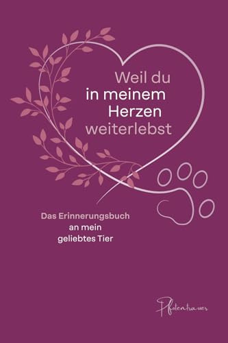 Weil du in meinem Herzen weiterlebst: Das Erinnerungsbuch an mein geliebtes Tier