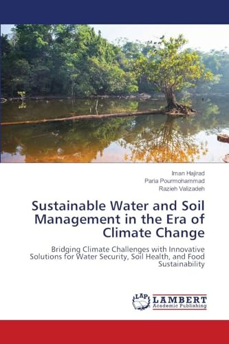 Sustainable Water and Soil Management in the Era of Climate Change: Bridging Climate Challenges with Innovative Solutions for Water Security, Soil Health, and Food Sustainability