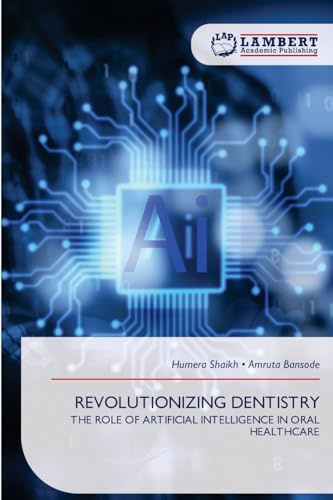 REVOLUTIONIZING DENTISTRY: THE ROLE OF ARTIFICIAL INTELLIGENCE IN ORAL HEALTHCARE