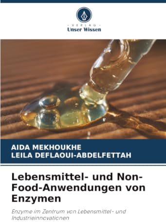 Lebensmittel- und Non-Food-Anwendungen von Enzymen: Enzyme im Zentrum von Lebensmittel- und Industrieinnovationen