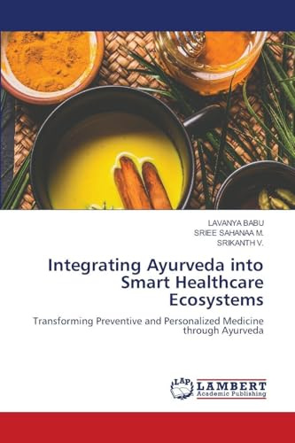 Integrating Ayurveda into Smart Healthcare Ecosystems: Transforming Preventive and Personalized Medicine through Ayurveda