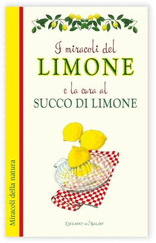 I miracoli del limone e la cura al succo di limone (Miracoli di natura)