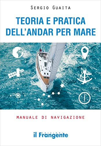 Teoria e pratica dell'andar per mare. Manuale di navigazione. Ediz. ampliata