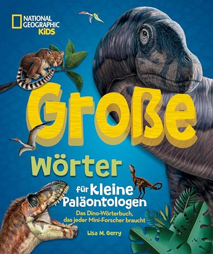 Große Wörter für kleine Paläontologen. Das Dino-Wörterbuch, das jeder Mini-Forscher braucht: National Geographic Kids; Dinosaurierbuch für Kinder ab 5 Jahren