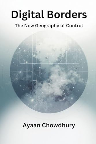 Digital Borders: The New Geography of Control